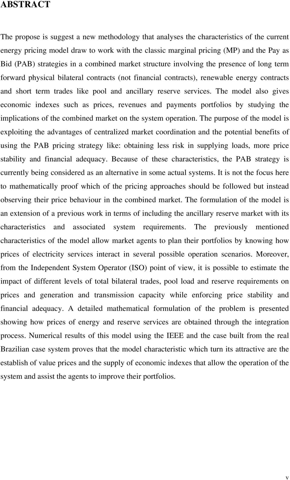 The model also ves economc ndexes such as rces, revenues and ayments ortfolos by studyn the mlcatons of the combned market on the system oeraton.