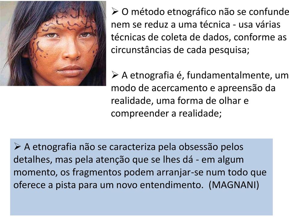 forma de olhar e compreender a realidade; A etnografia não se caracteriza pela obsessão pelos detalhes, mas pela atenção