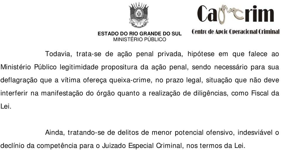 interferir na manifestação do órgão quanto a realização de diligências, como Fiscal da Lei.