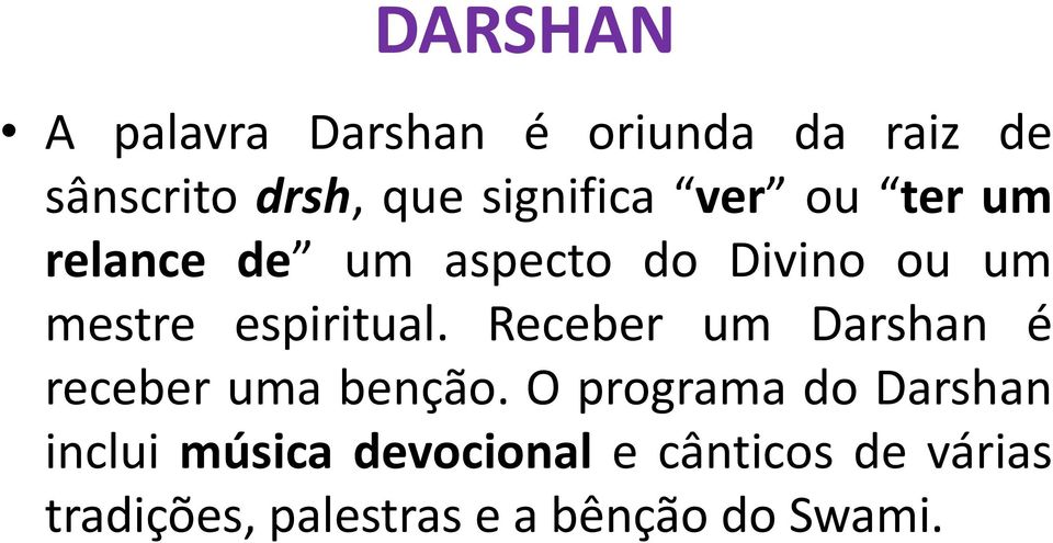 espiritual. Receber um Darshan é receber uma benção.