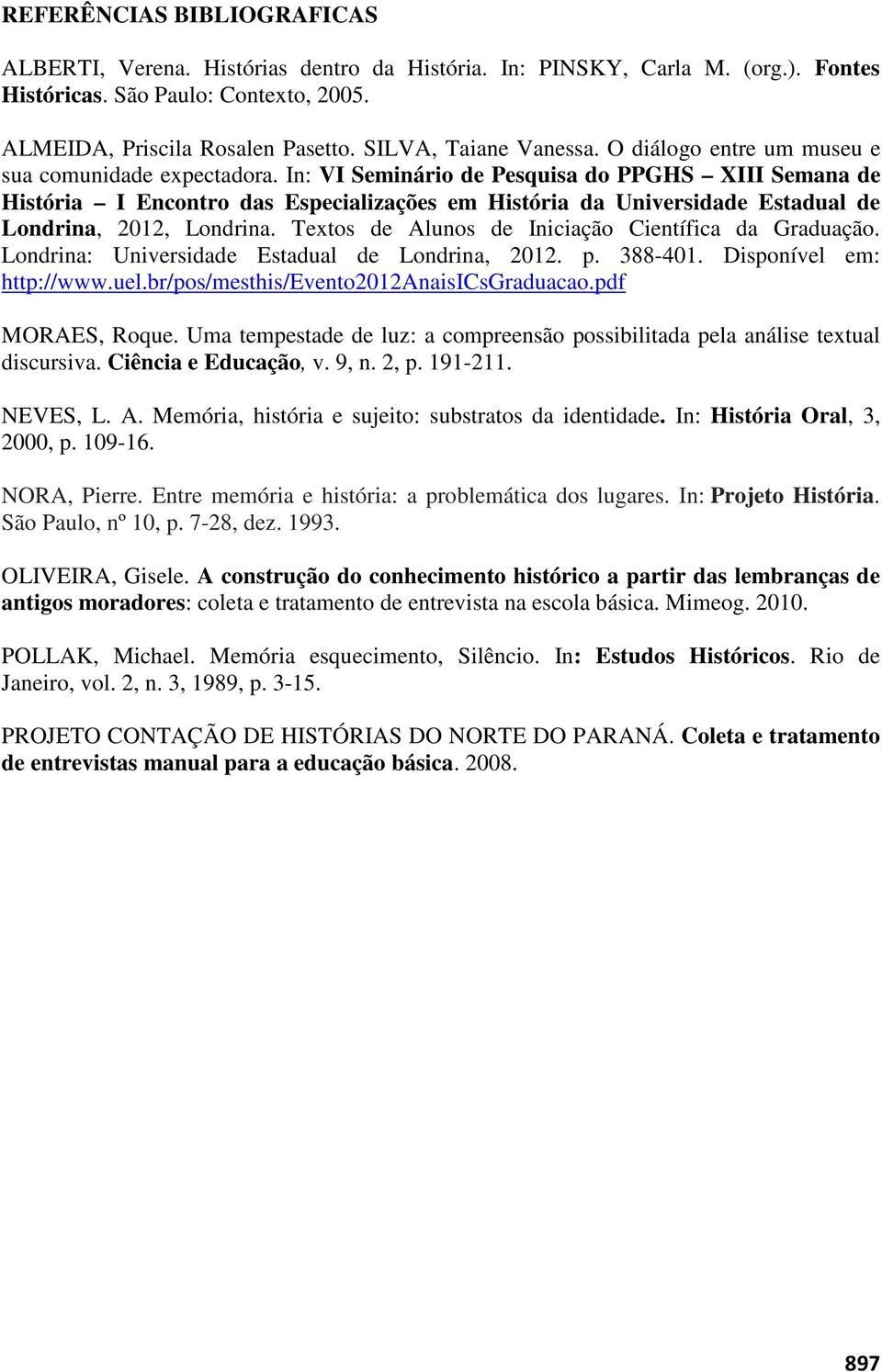 In: VI Seminário de Pesquisa do PPGHS XIII Semana de História I Encontro das Especializações em História da Universidade Estadual de Londrina, 2012, Londrina.