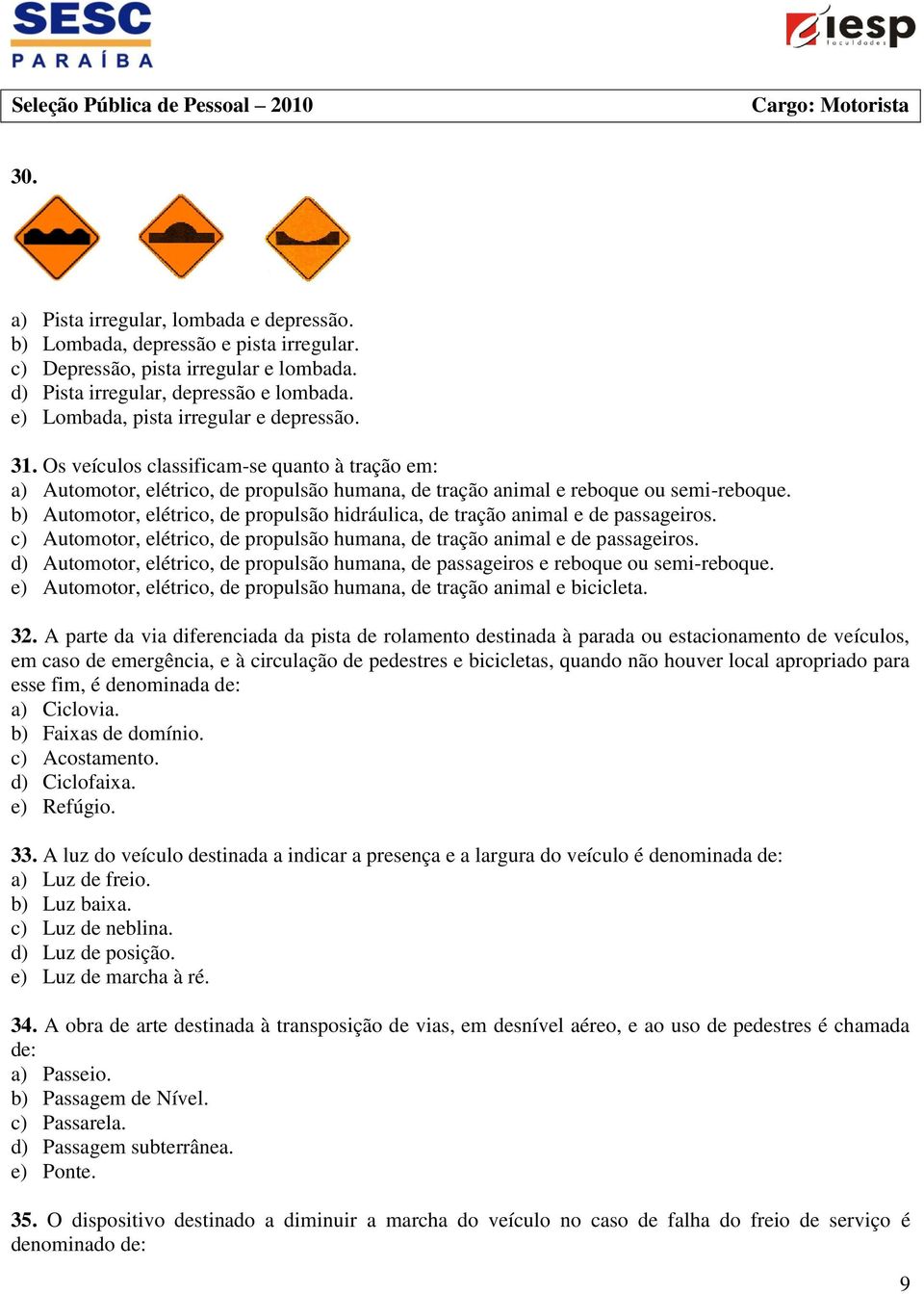 b) Automotor, elétrico, de propulsão hidráulica, de tração animal e de passageiros. c) Automotor, elétrico, de propulsão humana, de tração animal e de passageiros.