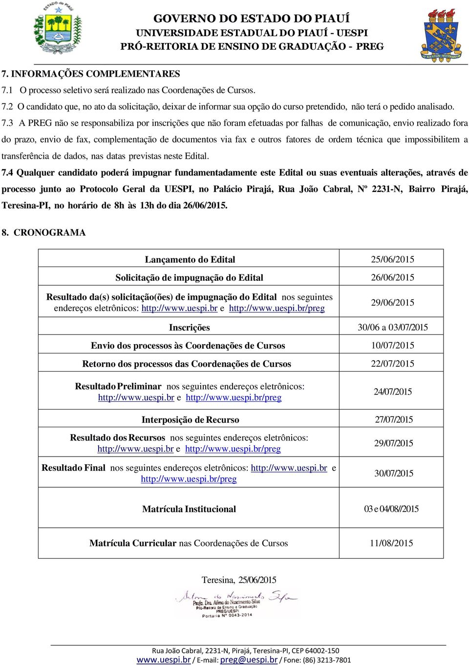 de ordem técnica que impossibilitem a transferência de dados, nas datas previstas neste Edital. 7.