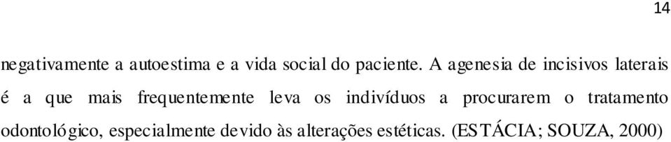 leva os indivíduos a procurarem o tratamento odontológico,