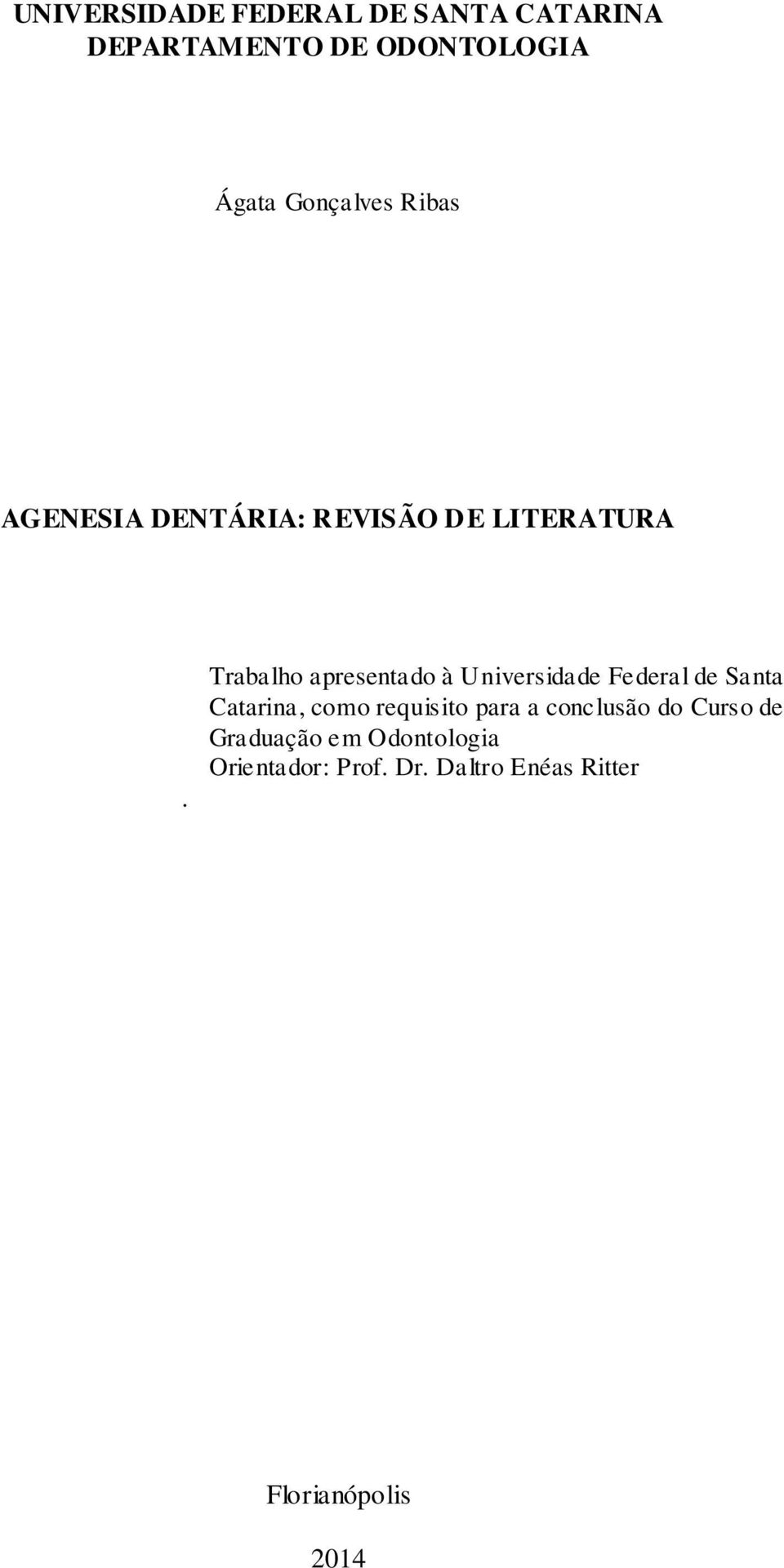 Trabalho apresentado à Universidade Federal de Santa Catarina, como requisito