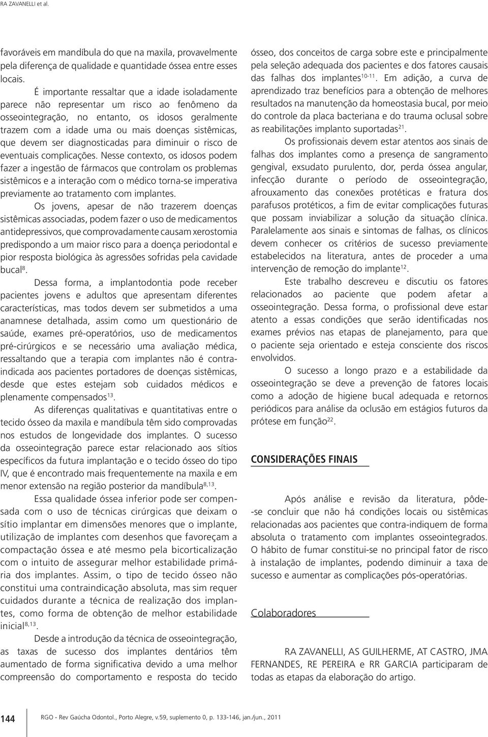 devem ser diagnosticadas para diminuir o risco de eventuais complicações.