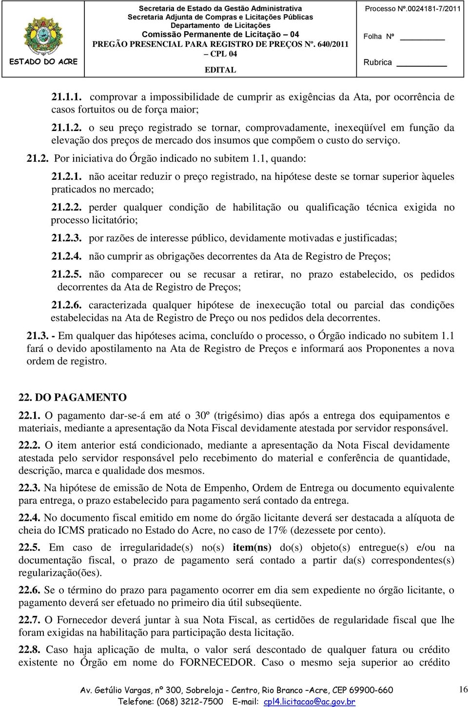 2.3. por razões de interesse público, devidamente motivadas e justificadas; 21.2.4. não cumprir as obrigações decorrentes da Ata de Registro de Preços; 21.2.5.