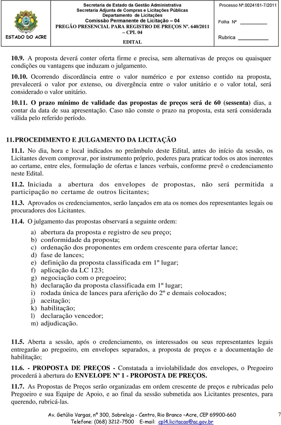 O prazo mínimo de validade das propostas de preços será de 60 (sessenta) dias, a contar da data de sua apresentação.