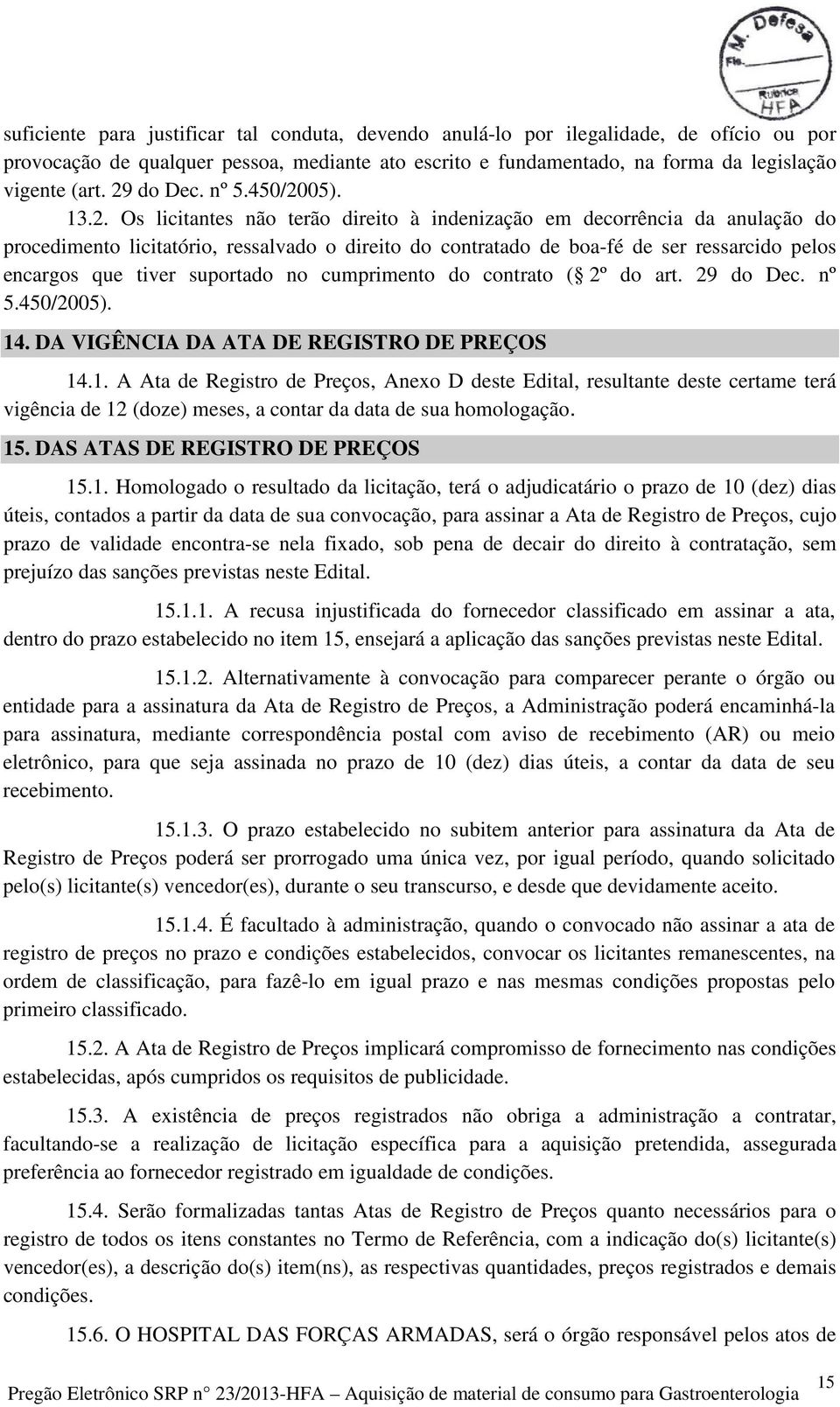 pelos encargos que tiver suportado no cumprimento do contrato ( 2º do art. 29 do Dec. nº 5.450/2005). 14