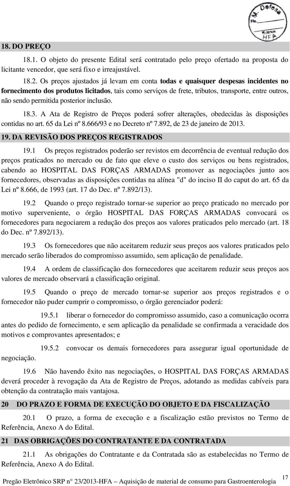 permitida posterior inclusão. 18.3. A Ata de Registro de Preços poderá sofrer alterações, obedecidas às disposições contidas no art. 65 da Lei nº 8.666/93 e no Decreto nº 7.