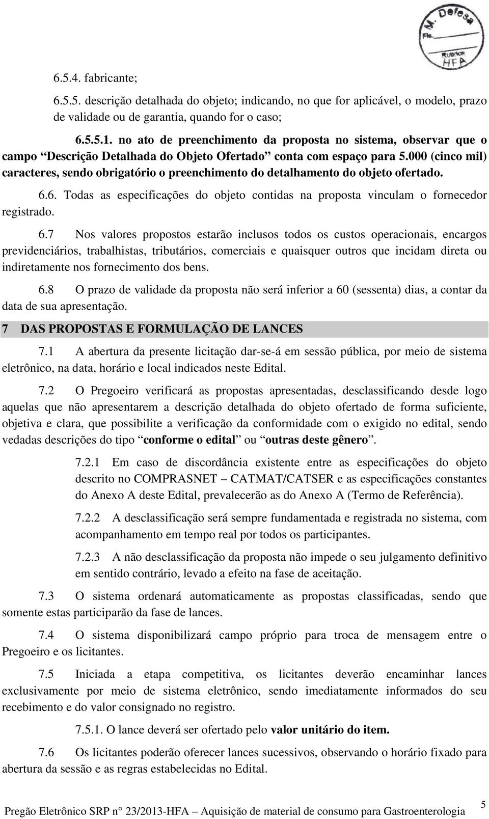 000 (cinco mil) caracteres, sendo obrigatório o preenchimento do detalhamento do objeto ofertado. 6.