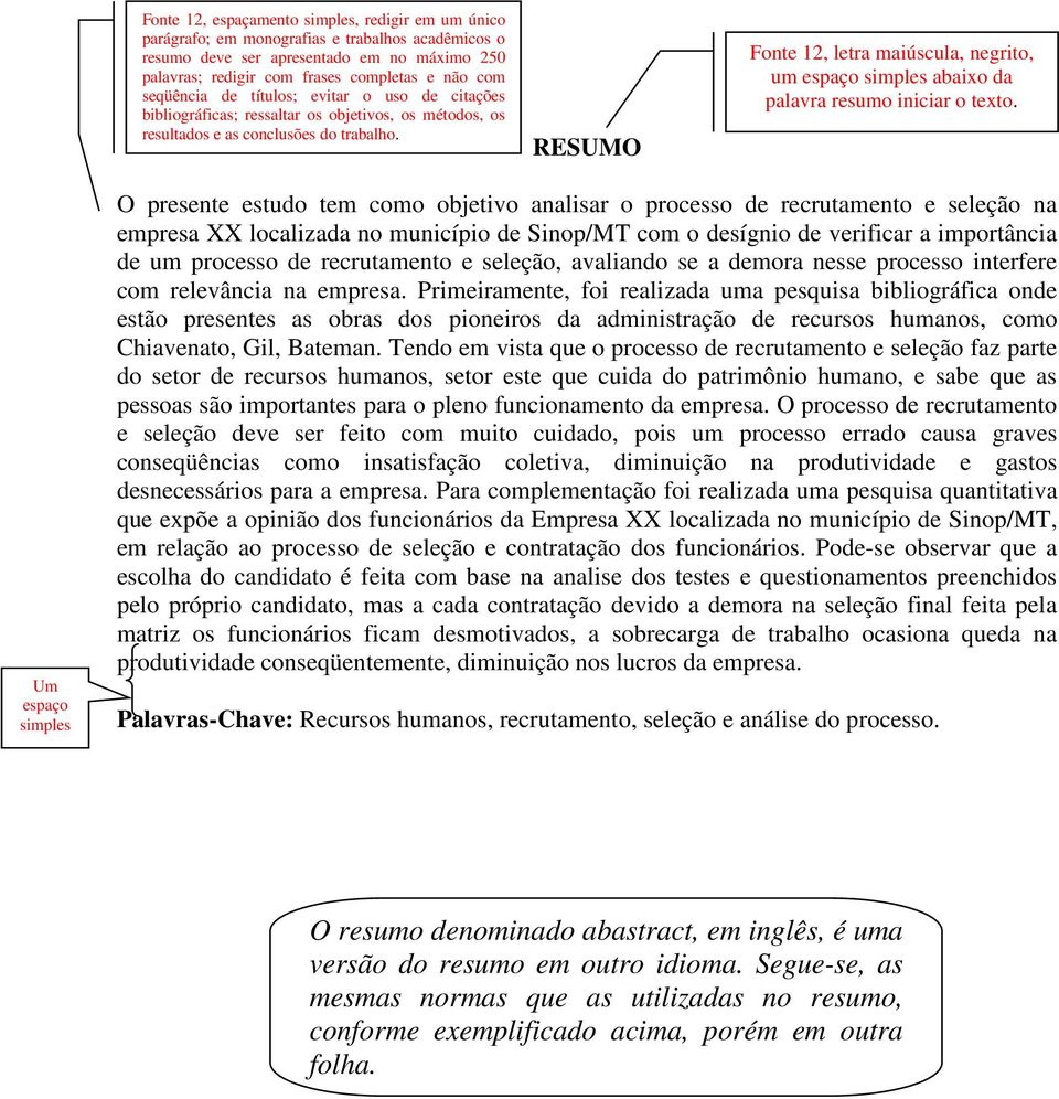 RESUMO Fonte 12, letra maiúscula, negrito, um espaço simples abaixo da palavra resumo iniciar o texto.