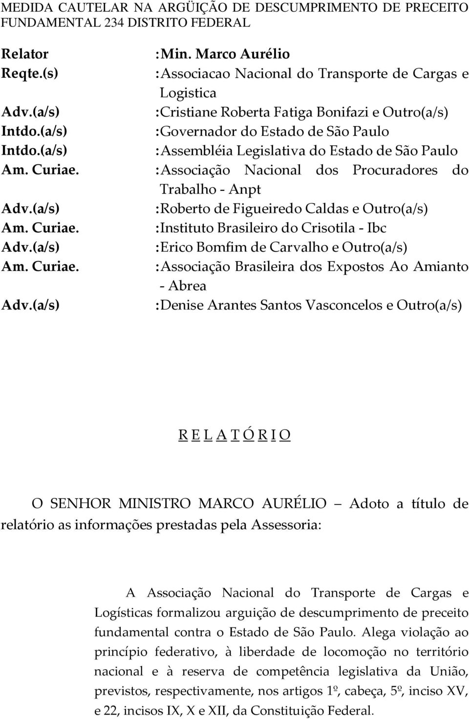 Paulo : Associação Nacional dos Procuradores do Trabalho - Anpt : Roberto de Figueiredo Caldas e Outro(a/s) : Instituto Brasileiro do Crisotila - Ibc : Erico Bomfim de Carvalho e Outro(a/s) :