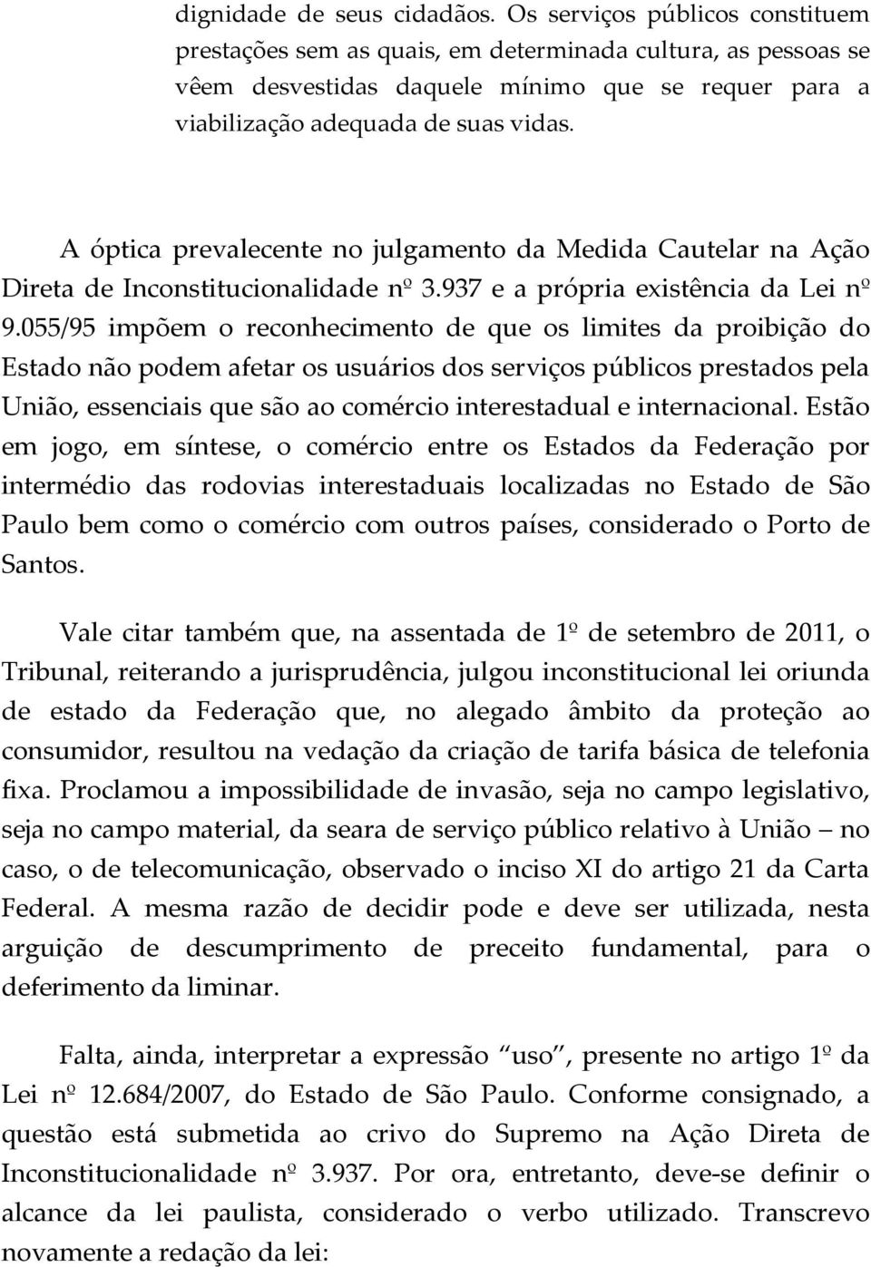 A óptica prevalecente no julgamento da Medida Cautelar na Ação Direta de Inconstitucionalidade nº 3.937 e a própria existência da Lei nº 9.