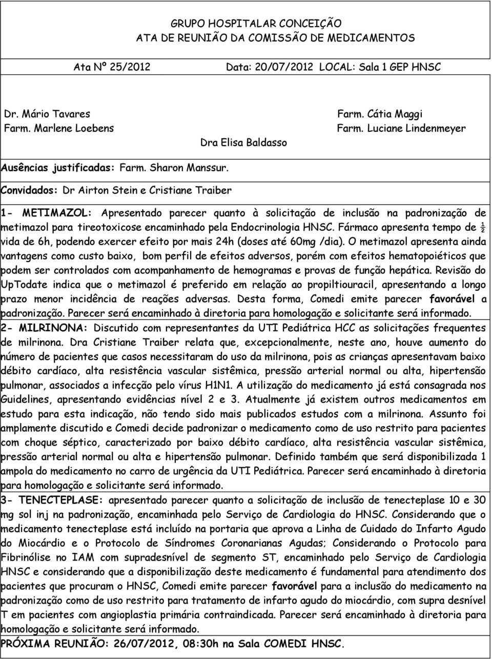 Fármaco apresenta tempo de ½ vida de 6h, podendo exercer efeito por mais 24h (doses até 60mg /dia).