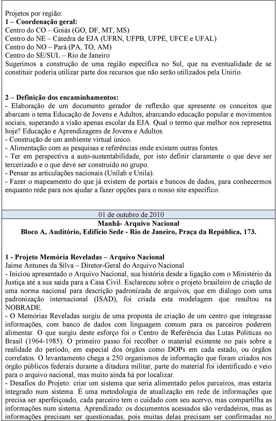 2 Definição dos encaminhamentos: - Elaboração de um documento gerador de reflexão que apresente os conceitos que abarcam o tema Educação de Jovens e Adultos, abarcando educação popular e movimentos