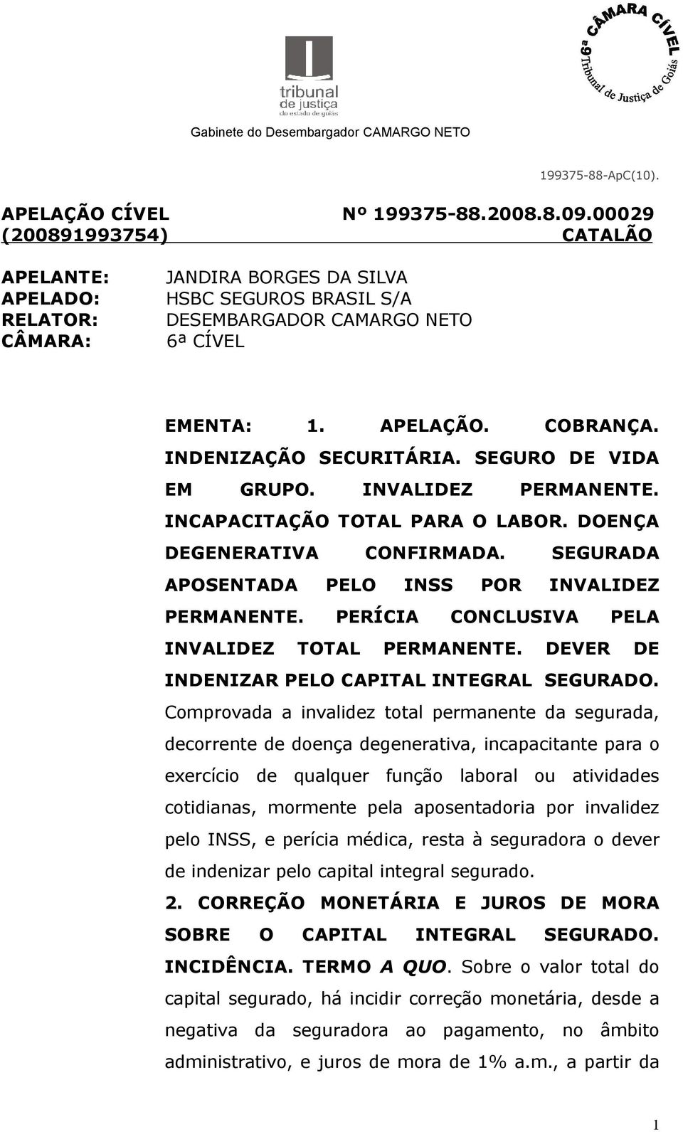 SEGURADA APOSENTADA PELO INSS POR INVALIDEZ PERMANENTE. PERÍCIA CONCLUSIVA PELA INVALIDEZ TOTAL PERMANENTE. DEVER DE INDENIZAR PELO CAPITAL INTEGRAL SEGURADO.