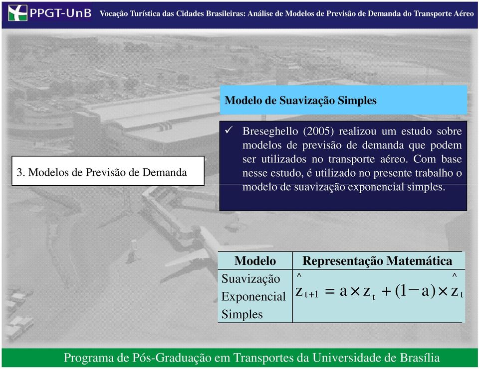 Com base nesse estudo, é utilizado no presente trabalho o modelo de suavização