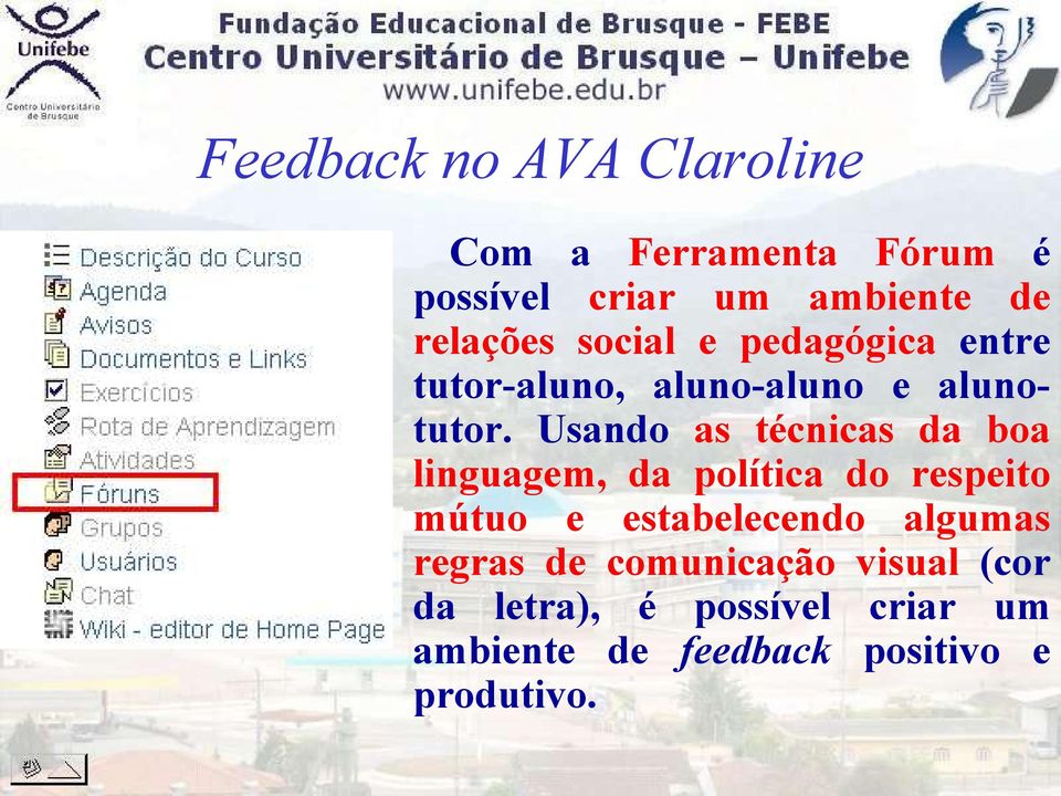 Usando as técnicas da boa linguagem, da política do respeito mútuo e estabelecendo