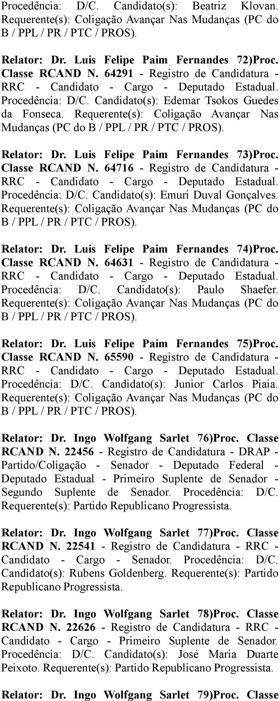 Luis Felipe Paim Fernandes 73)Proc. Classe RCAND N. 64716 - Registro de Candidatura - Procedência: D/C. Candidato(s): Emuri Duval Gonçalves.