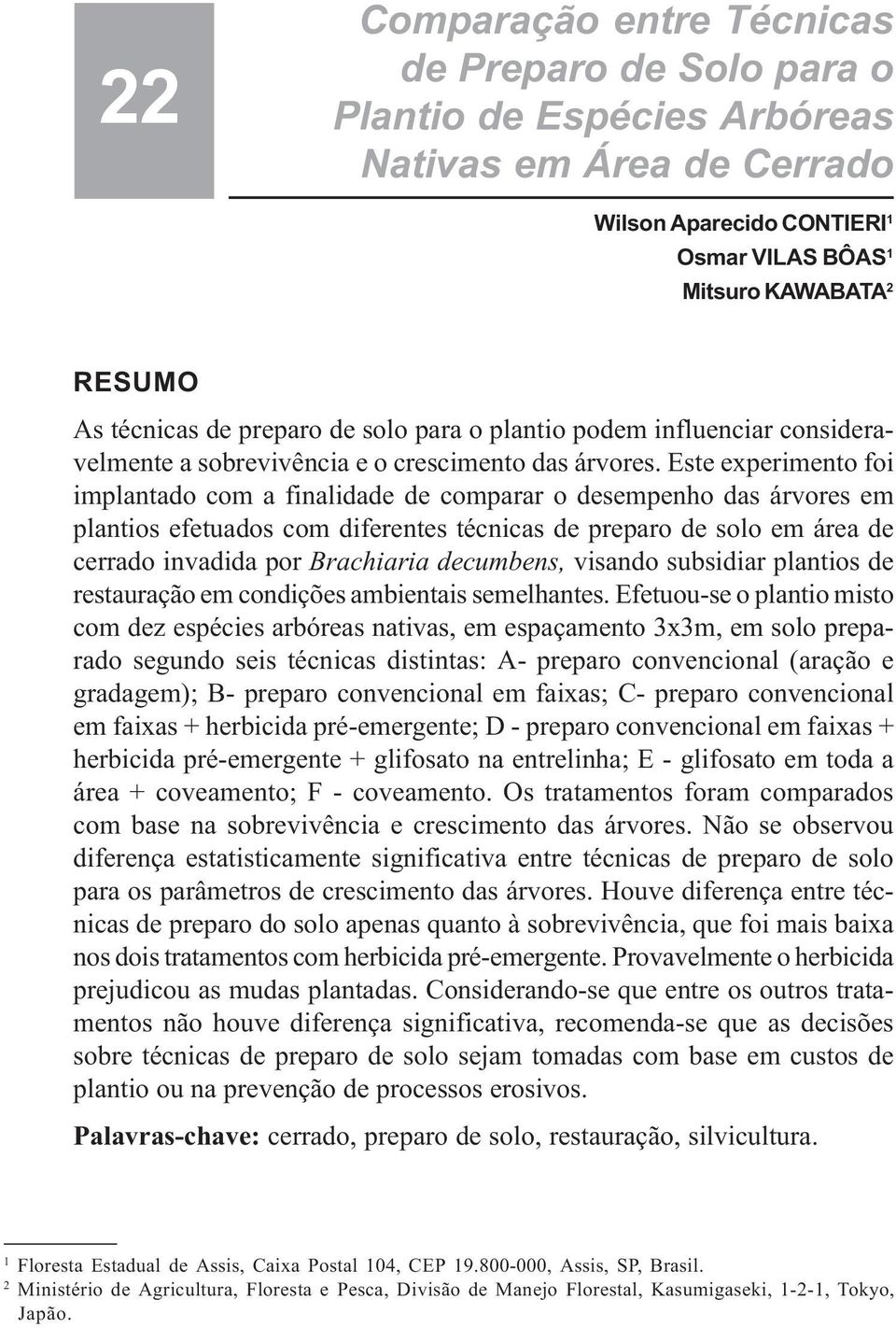 técnicas de preparo de solo para o plantio podem influenciar consideravelmente a sobrevivência e o crescimento das árvores.