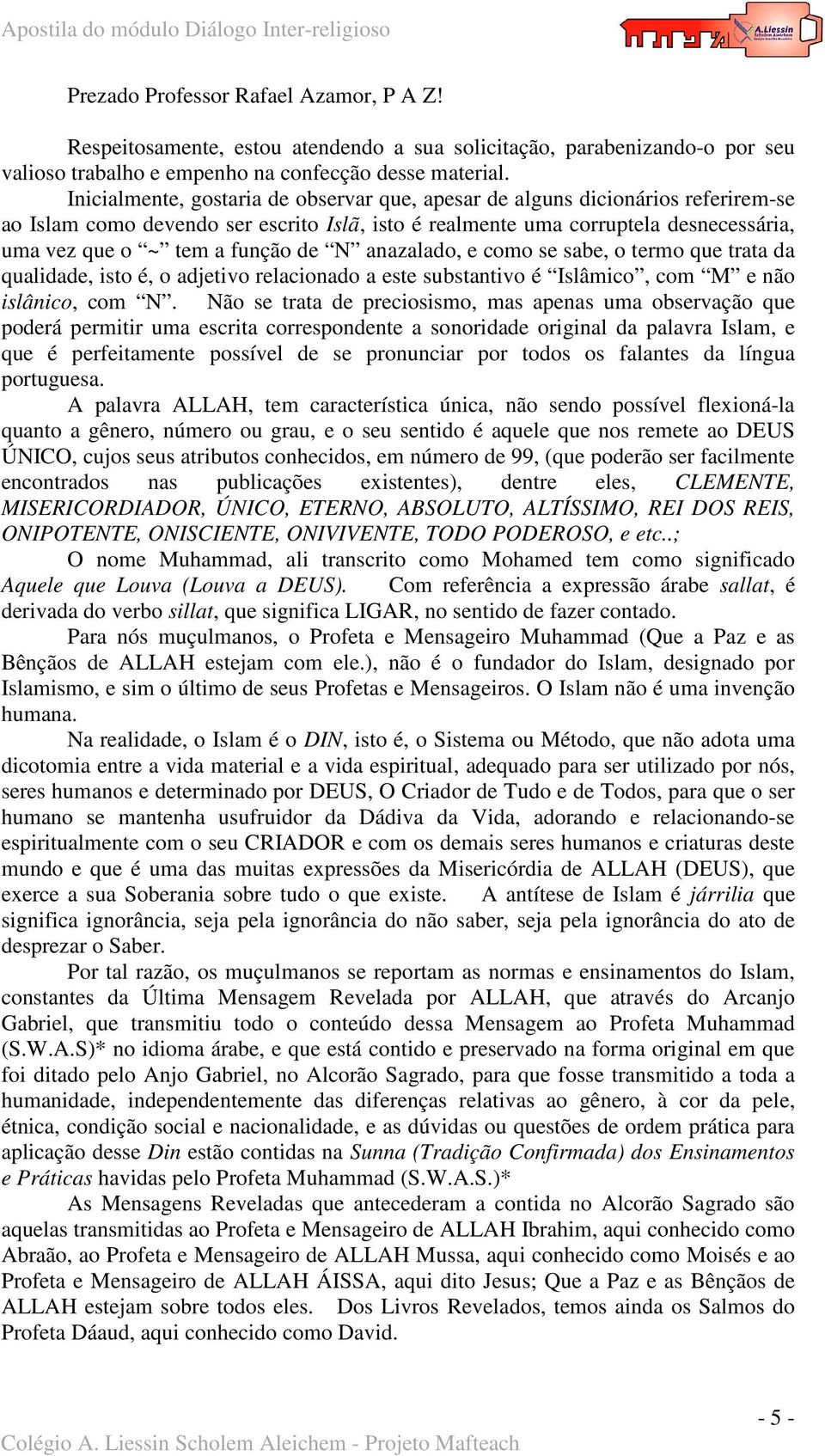 de N anazalado, e como se sabe, o termo que trata da qualidade, isto é, o adjetivo relacionado a este substantivo é Islâmico, com M e não islânico, com N.