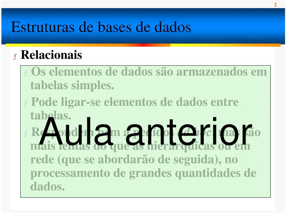 Aula anterior ƒ Respondem bem a pedidos ad hoc, mas são mais lentas do que as