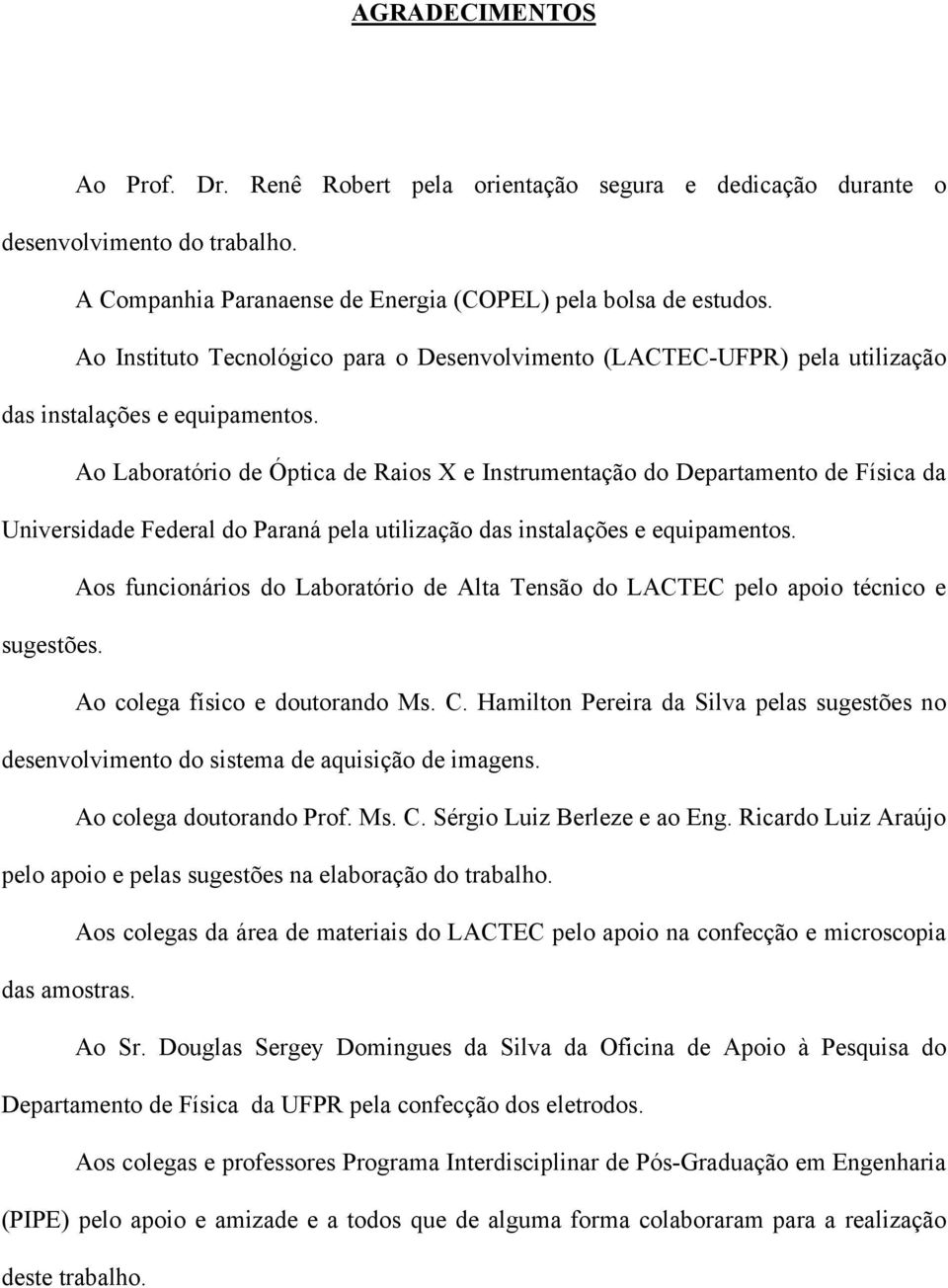 Ao Laboratório de Óptica de Raios X e Instrumentação do Departamento de Física da Universidade Federal do Paraná pela utilização das instalações e equipamentos.