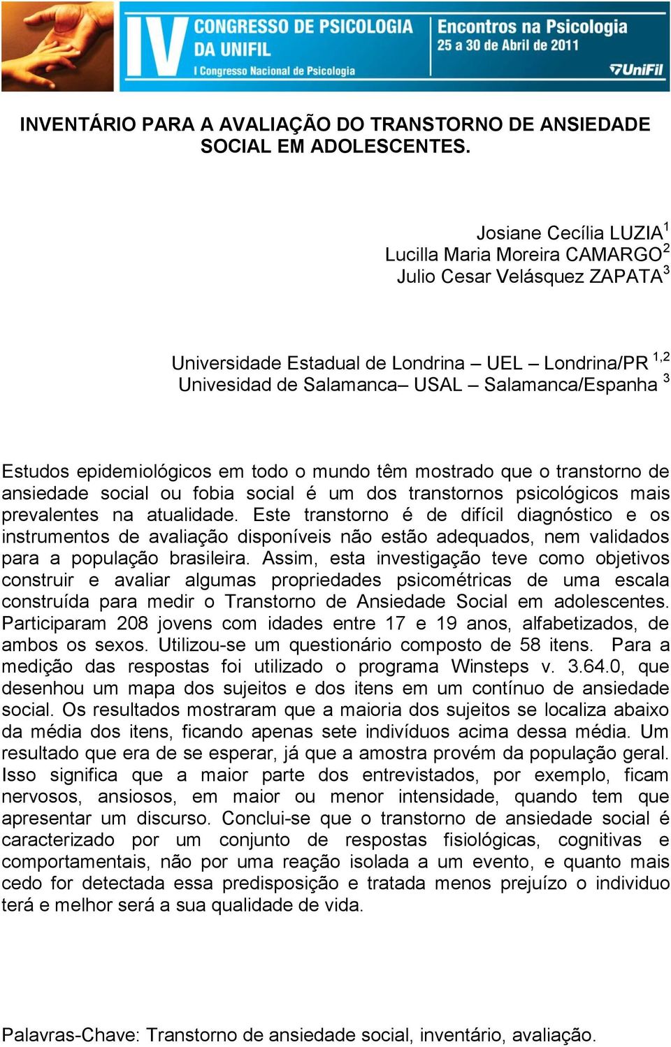 epidemiológicos em todo o mundo têm mostrado que o transtorno de ansiedade social ou fobia social é um dos transtornos psicológicos mais prevalentes na atualidade.