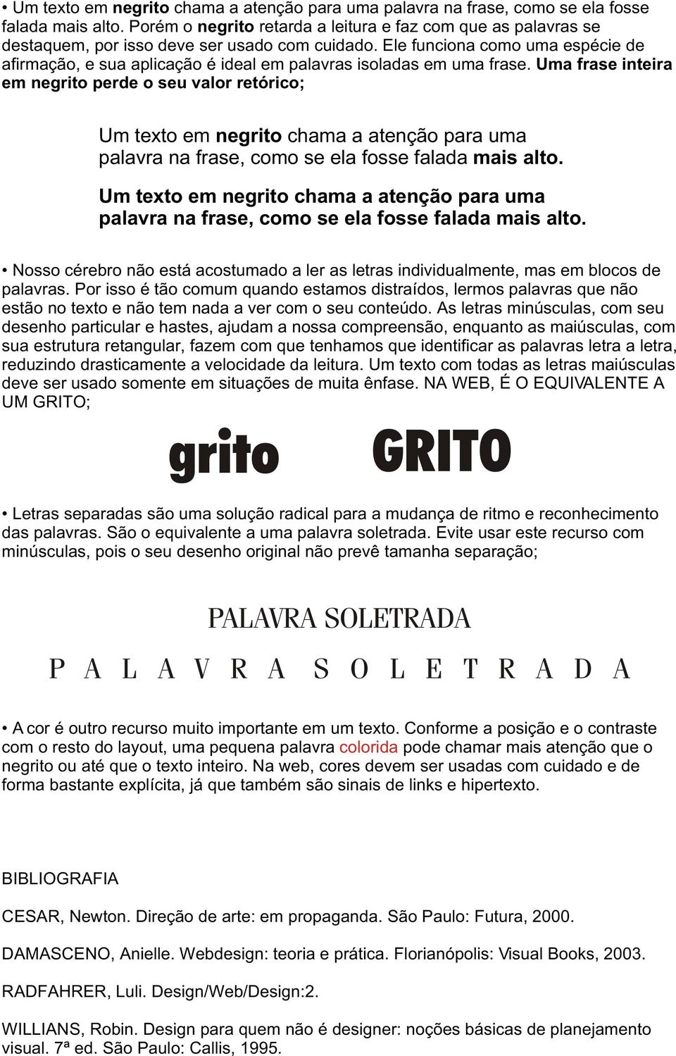 Ele funciona como uma espécie de afirmação, e sua aplicação é ideal em palavras isoladas em uma frase.