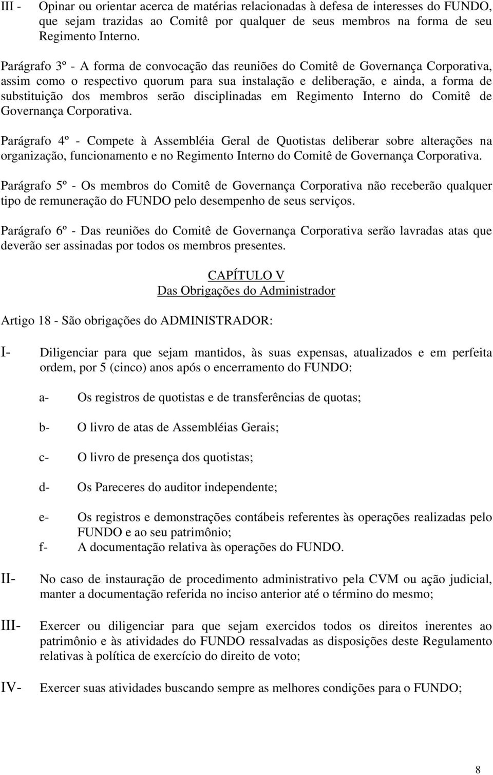 serão disciplinadas em Regimento Interno do Comitê de Governança Corporativa.