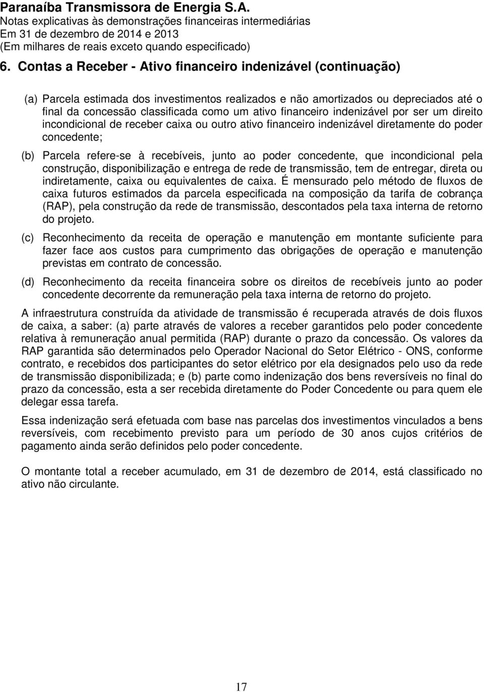 concedente, que incondicional pela construção, disponibilização e entrega de rede de transmissão, tem de entregar, direta ou indiretamente, caixa ou equivalentes de caixa.