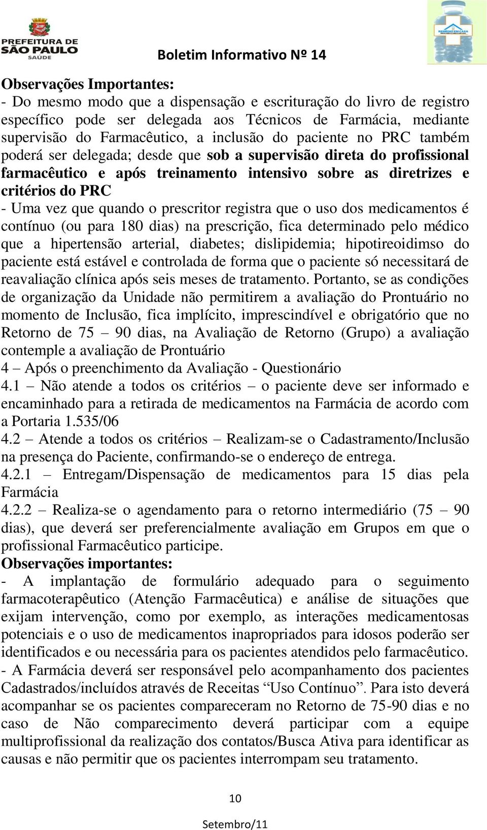 o prescritor registra que o uso dos medicamentos é contínuo (ou para 180 dias) na prescrição, fica determinado pelo médico que a hipertensão arterial, diabetes; dislipidemia; hipotireoidimso do