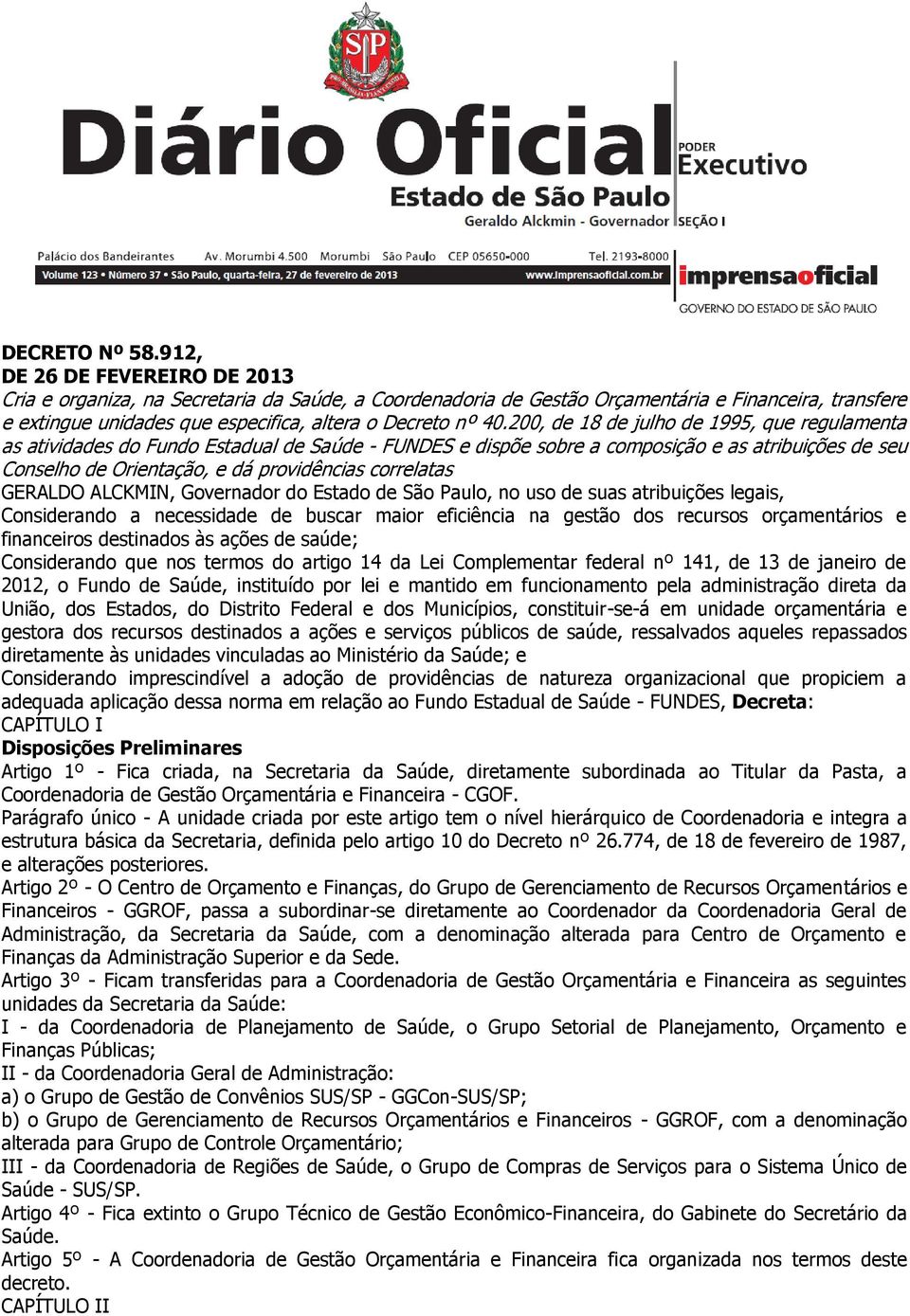 200, de 18 de julho de 1995, que regulamenta as atividades do Fundo Estadual de Saúde - FUNDES e dispõe sobre a composição e as atribuições de seu Conselho de Orientação, e dá providências correlatas