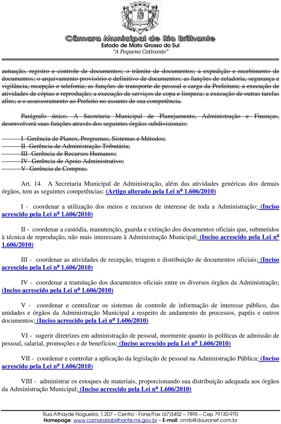 outras tarefas afins; e o assessoramento ao Prefeito no assunto de sua competência. Parágrafo único.