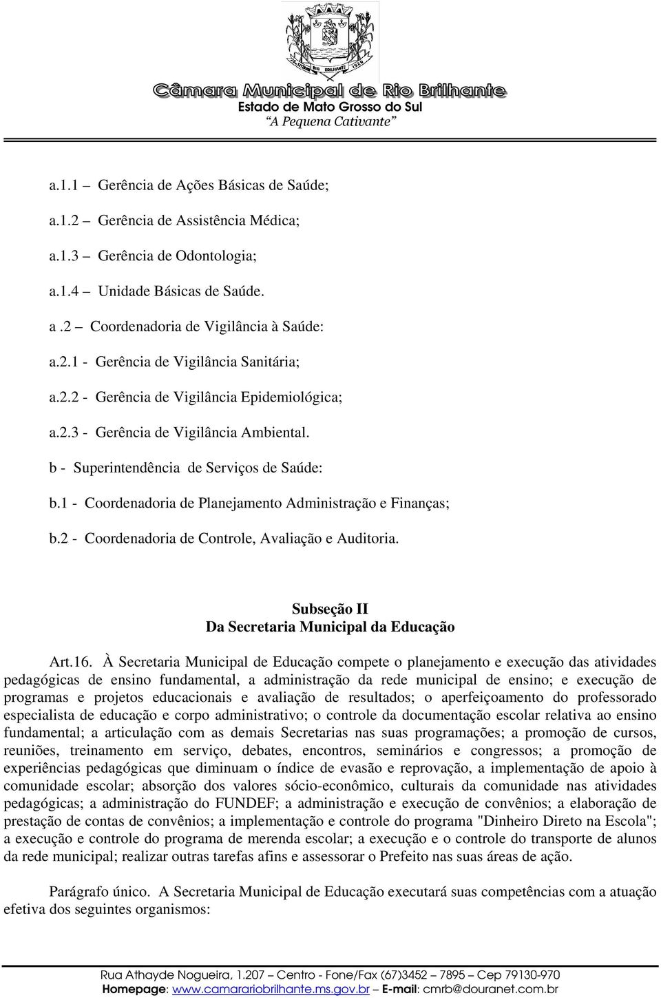 2 - Coordenadoria de Controle, Avaliação e Auditoria. Subseção II Da Secretaria Municipal da Educação Art.16.