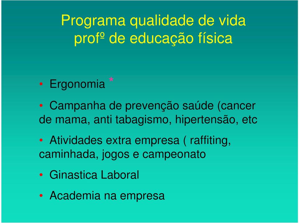 tabagismo, hipertensão, etc Atividades extra empresa (