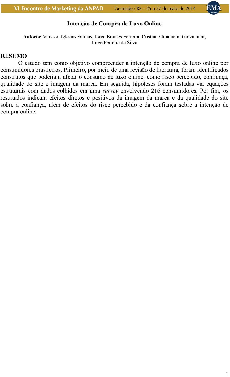 Primeiro, por meio de uma revisão de literatura, foram identificados construtos que poderiam afetar o consumo de luxo online, como risco percebido, confiança, qualidade do site e imagem da marca.