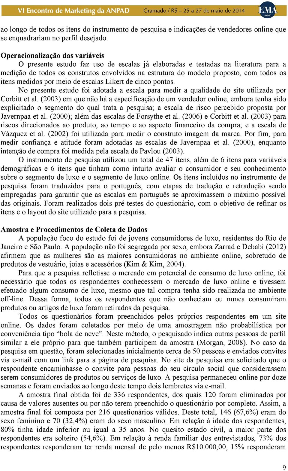 os itens medidos por meio de escalas Likert de cinco pontos. No presente estudo foi adotada a escala para medir a qualidade do site utilizada por Corbitt et al.