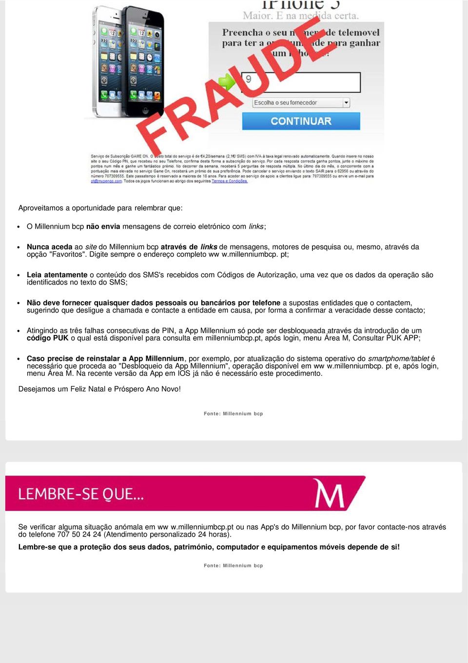 pt; Leia atentamente o conteúdo dos SMS's recebidos com Códigos de Autorização, uma vez que os dados da operação são identificados no texto do SMS; Não deve fornecer quaisquer dados pessoais ou