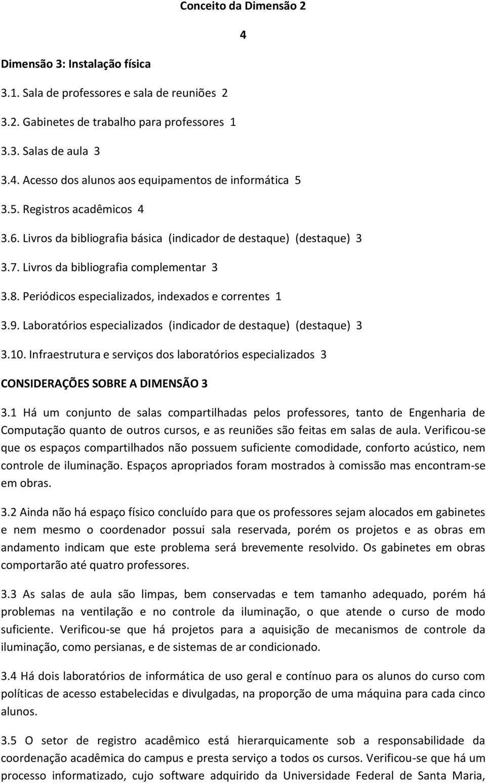 9. Laboratórios especializados (indicador de destaque) (destaque) 3 3.10. Infraestrutura e serviços dos laboratórios especializados 3 CONSIDERAÇÕES SOBRE A DIMENSÃO 3 3.