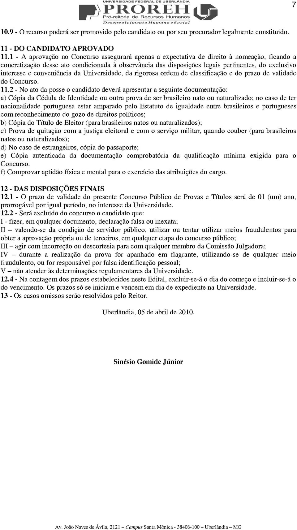 interesse e conveniência da Universidade, da rigorosa ordem de classificação e do prazo de validade do Concurso. 11.