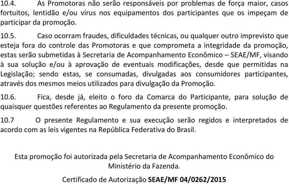 Acompanhamento Econômico SEAE/MF, visando à sua solução e/ou à aprovação de eventuais modificações, desde que permitidas na Legislação; sendo estas, se consumadas, divulgadas aos consumidores