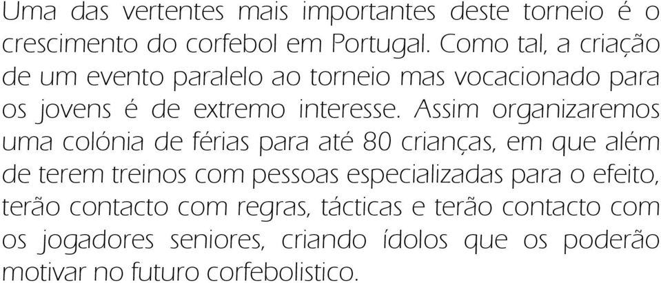 Assim organizaremos uma colónia de férias para até 80 crianças, em que além de terem treinos com pessoas