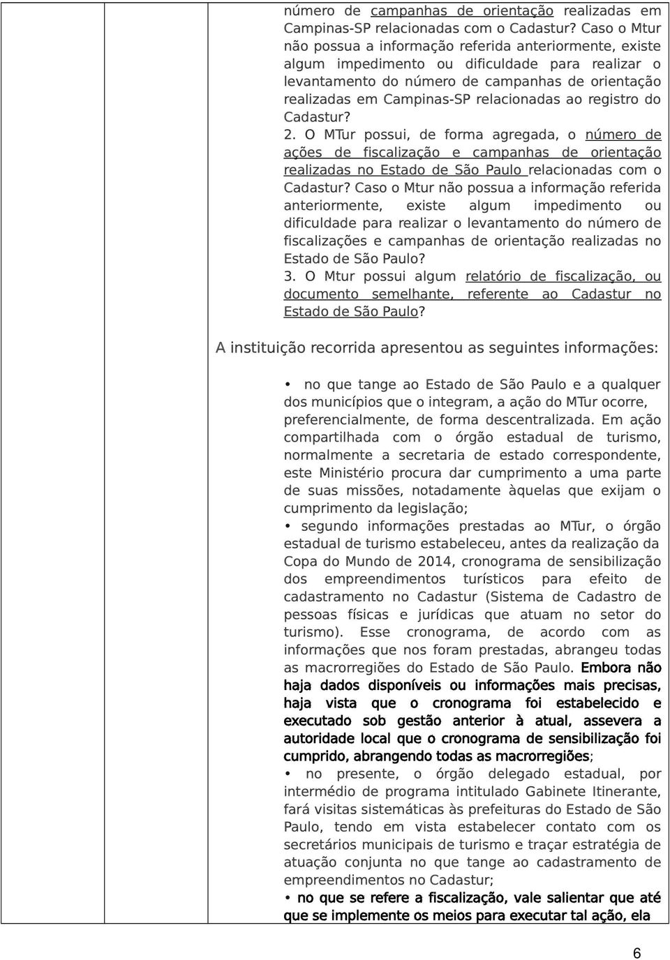 relacionadas ao registro do Cadastur? 2. O MTur possui, de forma agregada, o número de ações de fiscalização e campanhas de orientação realizadas no Estado de São Paulo relacionadas com o Cadastur?