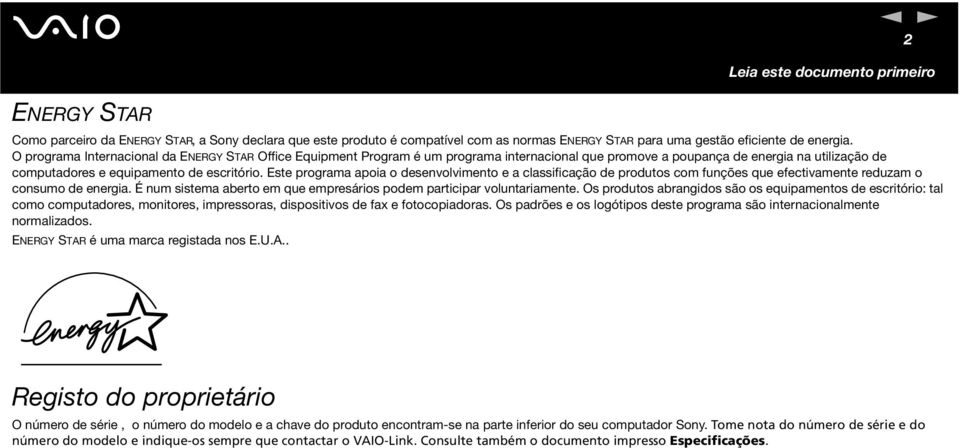 Este programa apoia o desevolvimeto e a classificação de produtos com fuções que efectivamete reduzam o cosumo de eergia. É um sistema aberto em que empresários podem participar volutariamete.