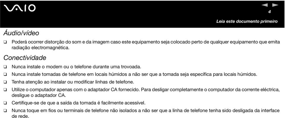 Teha ateção ao istalar ou modificar lihas de telefoe. Utilize o computador apeas com o adaptador CA forecido.