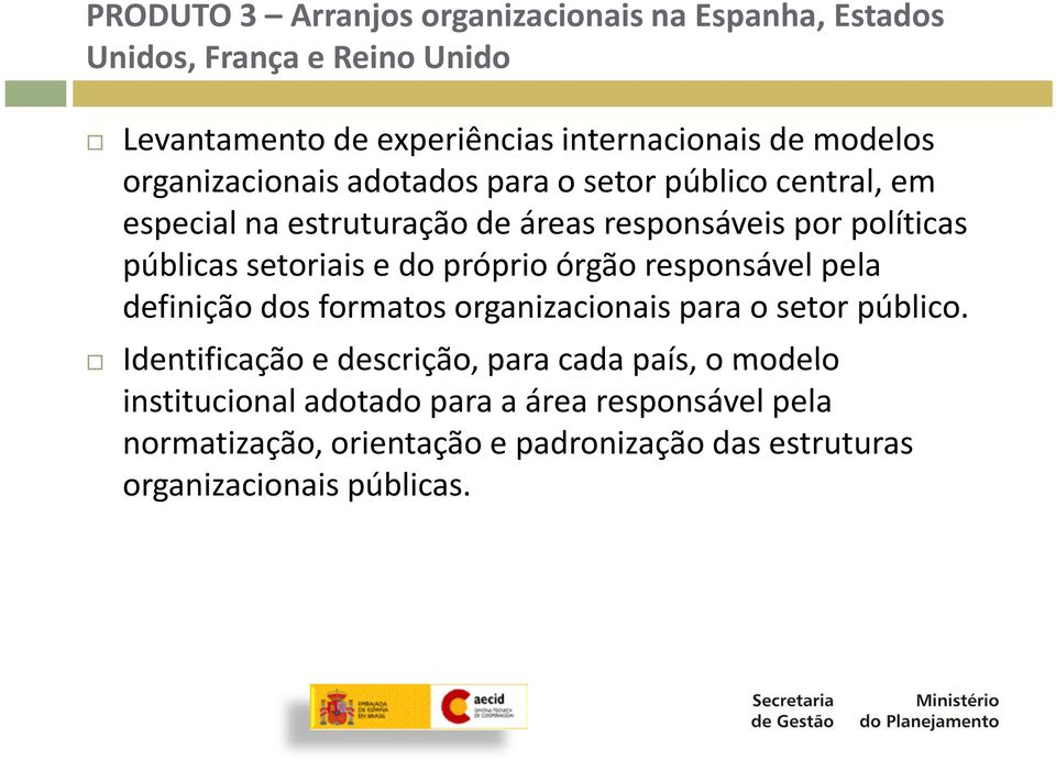 órgão responsável pela definição dos formatos organizacionais para o setor público.