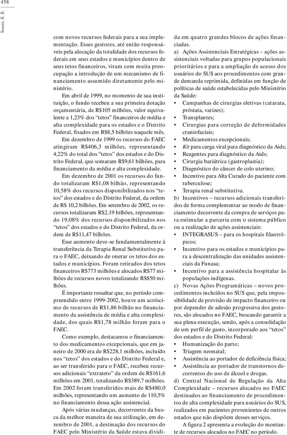 mecanismo de financiamento assumido diretamente pelo ministério.