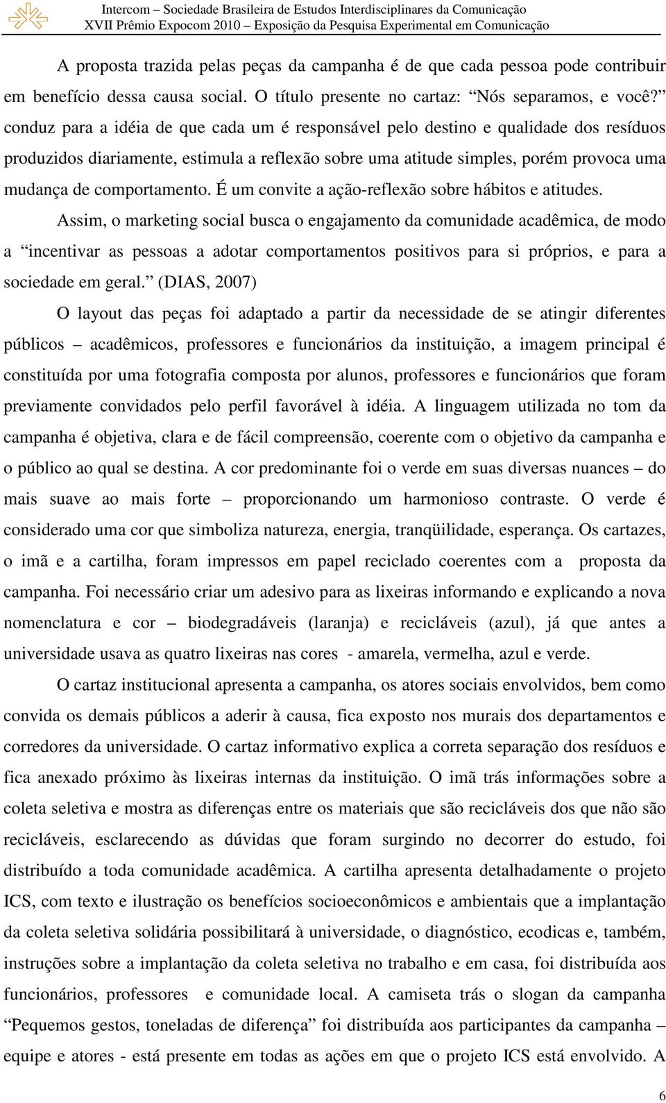 comportamento. É um convite a ação-reflexão sobre hábitos e atitudes.